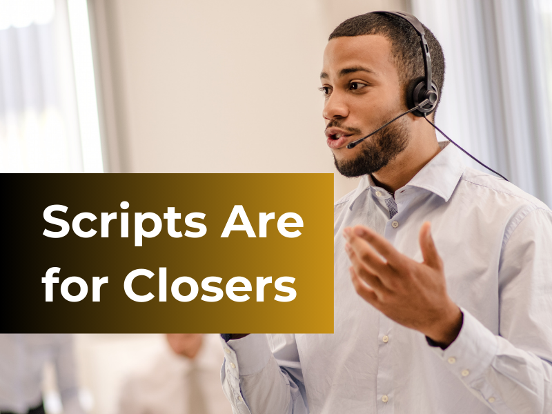 Scripts are for Closers