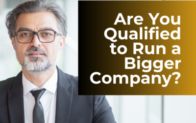 Is the Owner of a $1 Million Company Qualified to Run a $5 Million Company?