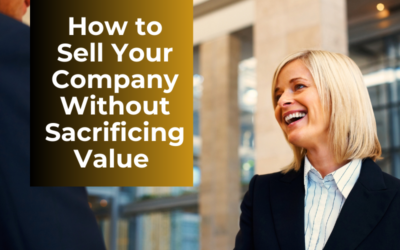 How to Sell Your Company Without Sacrificing Value