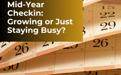 Mid-Year Business Check-In: Is Your Company Growing—or Just Staying Busy?